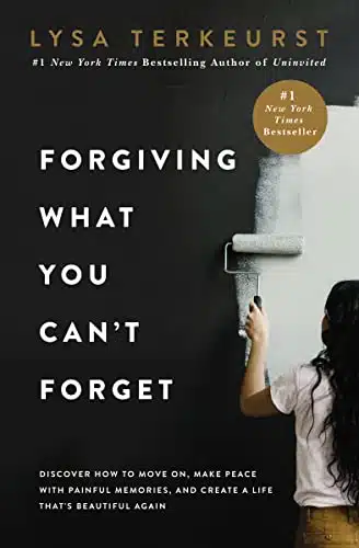 Forgiving What You Can't Forget Discover How to Move On, Make Peace with Painful Memories, and Create a Life Thatâs Beautiful Again