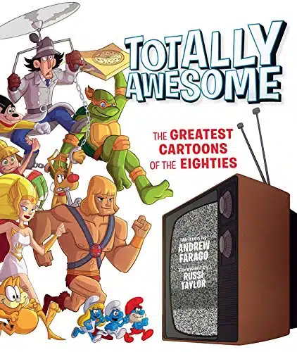 Totally Awesome The Greatest Cartoons of the Eighties