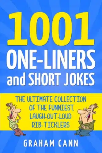 One Liners and Short Jokes The Ultimate Collection Of The Funniest, Laugh Out Loud Rib Ticklers (Jokes and Puns)