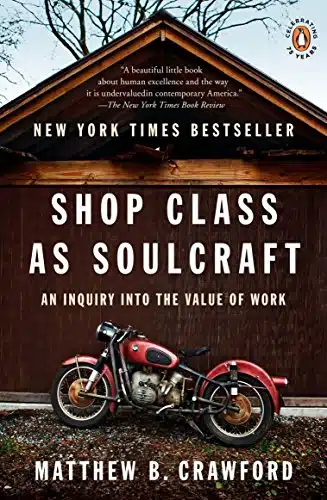 Shop Class as Soulcraft An Inquiry into the Value of Work