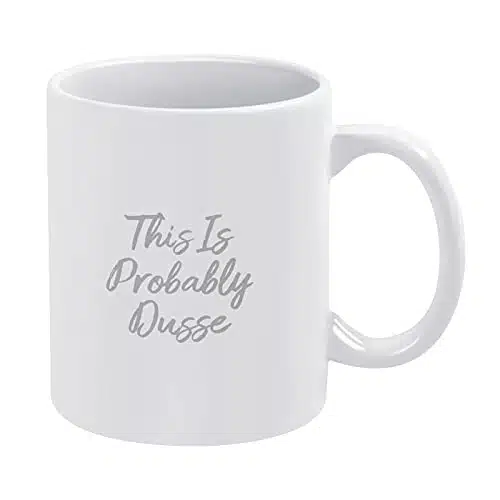 This Is Probably Dusse Funny White Coffee Mug OZ Ceramic Christmas Gift For Dad Mom Family Tea Cup Living Room Office Use Novelty Gifts For Birthday Best Friend