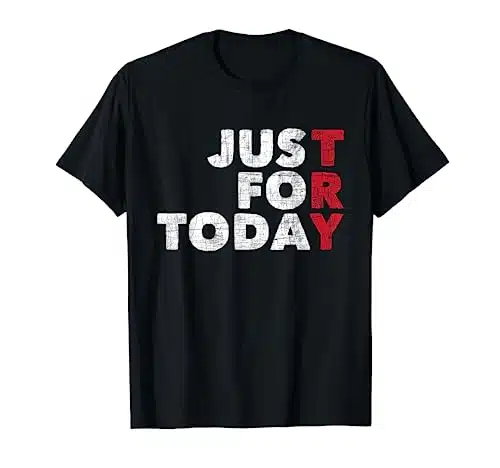 Just For Today   Sobriety Anniversary Sober AA NA Recovery mens T Shirt