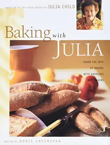 Baking with Julia Savor the Joys of Baking with America's Best Bakers