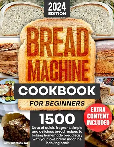 Bread Machine Cookbook for Beginners days of quick, fragrant, simple and delicious bread recipes to baking homemade bread easy with your love bread machine backing back