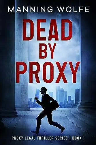 Dead By Proxy A Lawyer On The Run Action Suspense (Proxy Legal Thriller Series Book )