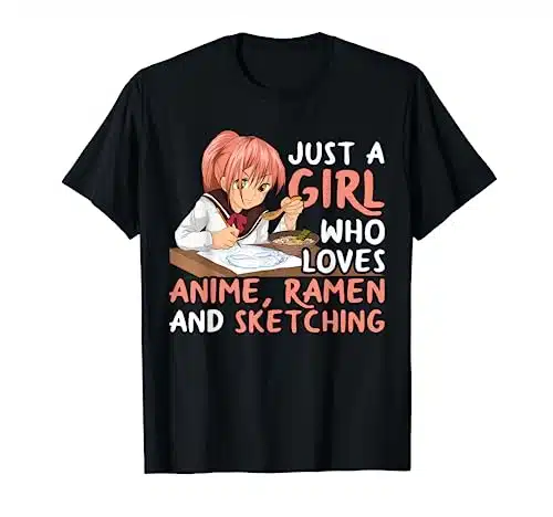 Just A Girl Who Loves Anime Ramen And Sketching Japan Anime T Shirt