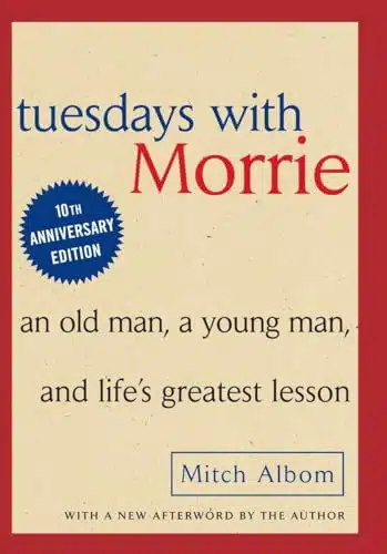 Tuesdays with Morrie An Old Man, A Young Man and Life's Greatest Lesson