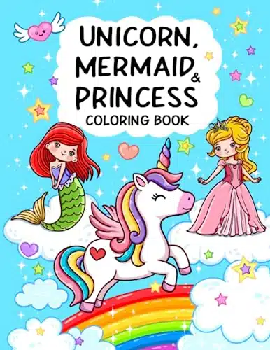 Unicorn, Mermaid & Princess Cute, Fun and Magical Coloring Book For Kids Ages