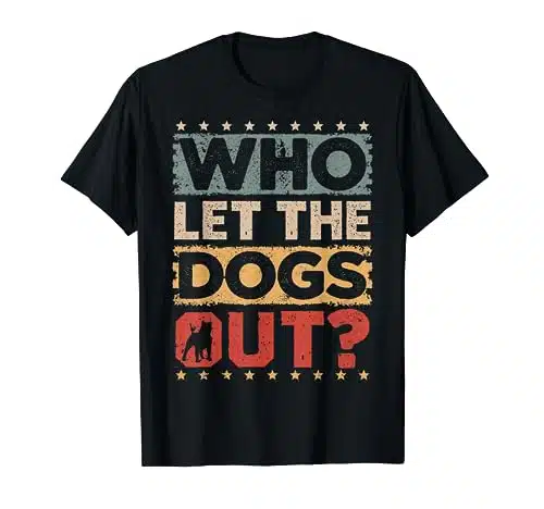 Dog Pet Who Let The Dogs Out Funny Dog Owner T Shirt