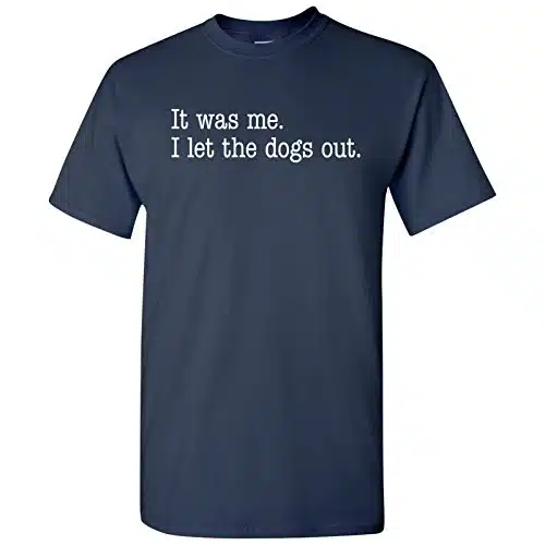 It was Me, I Let The Dogs Out   Funny Sarcastic Song Lyrics Parody T Shirt   Large   Navy